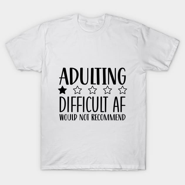 Adulting Difficult AF would Not Recommend T-Shirt by The Wicker Moon